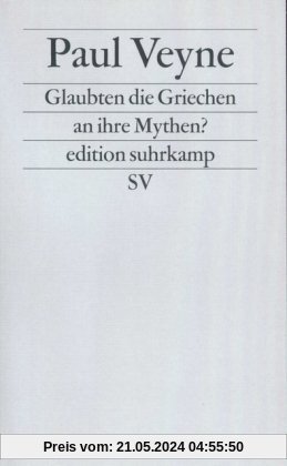 edition suhrkamp, Neue Folge, 226: Glaubten die Griechen an ihre Mythen? Ein Versuch über die konstitutive Einbildungskraft